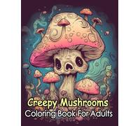 Kawaii Mushroom Monsters: A Creepy-Cute Coloring Book for Adults with 50+ Enchanting Fungi Creatures
