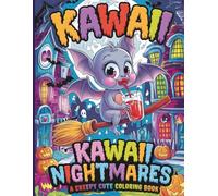 Kawaii Nightmares: A Creepy Cute Coloring Book Through Spooky Sweet Dreams: Adorably Frightening Creatures, Haunted Delights & Whimsical Chills - A ... for Kids, Teens & Kawaii Fans of All Ages!