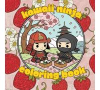 Kawaii Ninja Coloring Book: A bold and easy coloring book for relaxing, unwinding and forgetting the shogunate's demands