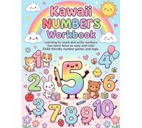 Kawaii Numbers Workbook: Learning to count and write numbers has never been so easy and cute! Child-friendly number games and logic.