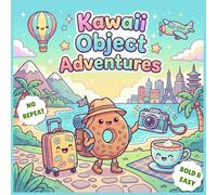 Kawaii Object Adventures: Bold & Easy Cute Object Coloring Book | No Repeat Pages | Adorable Traveling Objects, Food Characters & Fun Adventures for Kids, Teens & Adults