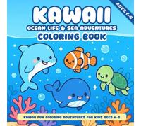 Kawaii Ocean Life & Sea Adventures Coloring Book: Cute Dolphins, Whales, Fish, and Ocean Friends for Kids Ages 6-8
