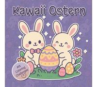 Kawaii-Ostern Malbuch für Kinder & Erwachsene: 40 süße Ausmalbilder im Kawaii-Stil - mit Osterhasen, Küken, Frühlingsmotiven & kreativen Coloring-Challenges für extra Malspaß!