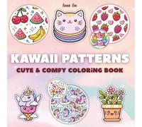 Kawaii Patterns: Coloring Book for Adults and Kids, Bold and Easy, Cute and Comfy, Adorable Kawaii Designs for Relaxation, Stress Relief, and Cozy Creative Fun