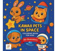 Kawaii Pets in Space Coloring Book for Kids: Adorable Astronaut Animals, Rockets, Planets & Stars - Fun Space Adventures for Ages 3-8: A Super Cute ... & More in Space Suits - Perfect Gift Kids