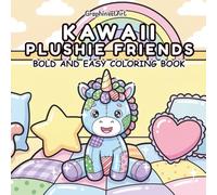Kawaii Plushie Friends: A Bold and Easy Coloring Book Featuring Adorable Stuffed Animals, Cute Patchwork Toys, and Cozy Companions for Stress Relief