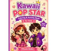 Kawaii Pop Star Coloring & Activity Book for Kids: Adorable Characters, Fun Games, and Relaxing Coloring Pages for Ages 5-10