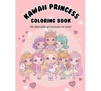 Kawaii Princess Coloring Book: 45 Adorable Princesses to Color