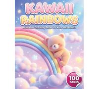 Kawaii Rainbows: Adorable Coloring Book for Kids and Adults with 100 Pages featuring Magical Rainbows, Cute Animals, and Happy Clouds for Stress Relief and Fun