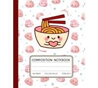 Kawaii Ramen Notebook - Cute Composition Book with Noodles & Dumplings | 120 College-Ruled Pages | 7.5 x 9.25 in: Fun Foodie Notebook for Kids, Teens ... Japanese Ramen Bowl & Mochi Dumpling Pattern