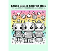 Kawaii Robots Coloring Book: Fun and Creative Robots for Kids Ages 6-10