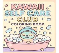 Kawaii Self-Care Club: A Cute & Cozy Coloring Book for Relaxation, Mindfulness, and Me-Time