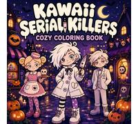 KAWAII SERIAL KILLERS: Coloring Book for Adults Featuring Funny Dark Humor & Horror Activities in Halloween with Cozy Creepy Killer Styles
