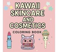 Kawaii Skincare and Cosmetics Coloring Book: Adorable Skincare and Makeup Designs for Relaxation: 35 Cute Pages of Bold and Easy Designs for All Ages