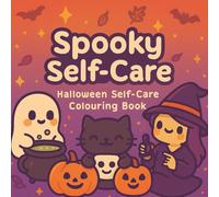 Kawaii Spooky Self-Care: Cute Halloween Colouring Pages for Relax & Glow: A Cute Spooky Halloween-Inspired Colouring Book with Self-Care Quotes Whimsical Characters for Relaxation & Mindfulness.