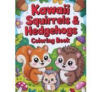 Kawaii Squirrels & Hedgehogs Coloring Book: 25 Playful Squirrels & 25 Cute Hedgehogs with Short Fun Captions - For Kids and Teens