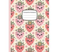 Kawaii Strawberry Composition Notebook: 8.5x11 Inch Pastel Journal with Cute Strawberries Wearing Flower Crowns on Cream Background, Soft Aesthetic Notebook for Girls, Teens, or School - 120 Pages