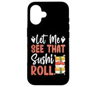 Kawaii Sushi Roll Lover - Funny Let Me See That Sushi Roll Custodia per iPhone 16