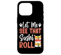 Kawaii Sushi Roll Lover - Funny Let Me See That Sushi Roll Custodia per iPhone 16 Pro