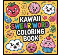 Kawaii Swear Word Coloring Book: 30 Funny and Sassy Illustrations Featuring Kawaii Foods and Animals with Swearing | Great for Stress Relief and Relaxation | Gag Gift Idea | 8.5 x 8.5 in