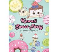 Kawaii Sweet Party: A Yummy and Cute Coloring Book for All Who Love Treats