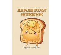 Kawaii Toast Notebook: Adorable Bread-Themed Lined Notebook for Daily Notes, To-Do Lists, School, Work and Creative Ideas