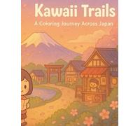 Kawaii Trails: A Coloring Journey Across Japan: A Cute Coloring Adventure Through Streets, Shrines, and Sakura Scenes