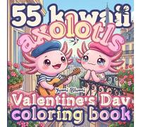 Kawaii Valentine's Day Axolotls Coloring Book: Bold and Easy Designs for Kids and Adults, Cute Cozy Stress Relief & Mindful Pages of Axolotls in Love
