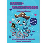 Kawaii Wasserwesen - mal dich glücklich: Ein liebevoll gestaltetes Ausmalbuch mit 50 fröhlichen Wasserfreunden und kleinen Mini-Geschichten