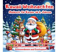 Kawaii Weihnachten Malbuch für Kinder ab 4 Jahren: Süße Weihnachtsmotive und lustige Winterfreunde - Einfache Ausmalbilder mit Rentieren, Schneemännern und Geschenken