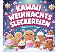 Kawaii Weihnachtsleckereien Malbuch für Kinder: 45 süße Weihnachtsmotive zum Ausmalen - Kawaii Süßigkeiten, Plätzchen, Leckereien & Winterdesserts