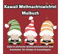Kawaii Weihnachtswichtel Malbuch: Süße & einfache Weihnachtsmotive zum Ausmalen für Kinder & Erwachsene