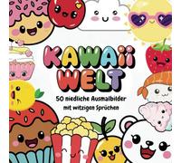 Kawaii Welt! 50 Niedliche Bilder & Witzige Sprüche: Das ultimative Kawaii-Malbuch - Süß, lustig & kreativ! Für Kinder & Erwachsene - Einfach ausmalen, lachen und entspannen!