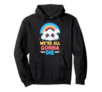 Kawaii We're All Gonna Die Grafica Arcobaleno Nuvola Divertente Felpa con Cappuccio