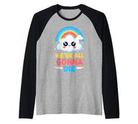 Kawaii We're all Gonna Die Grafica Arcobaleno Nuvola Divertente Maglia con Maniche Raglan