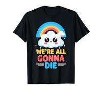 Kawaii We're All Gonna Die Grafica Arcobaleno Nuvola Divertente Maglietta