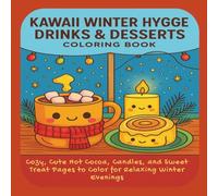 Kawaii Winter Hygge Drinks & Desserts Coloring Book: Cozy Cute Hot Cocoa, Candles, and Sweet Treat Pages to Color for Relaxing Winter Evenings