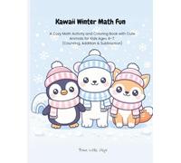 Kawaii Winter Math Fun: A Cozy Math Activity and Coloring Book with Cute Animals for Kids Ages 4-7 (Counting, Addition & Subtraction)