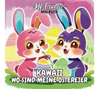 Kawaii Wo sind meine Ostereier - Ein fröhlich-niedliches Ausmalbuch zu Ostern: 50 lustige Kawaii-Ostermotive voller Eier und Malfreude