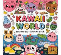 Kawaii World: Coloring Book for Adults and Kids Simple and Big Designs for Relaxation Featuring Animals, Landscape, Flowers, Patterns, Cute Things And Many More (Bold & Easy Coloring)