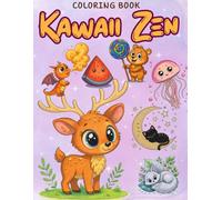 Kawaii Zen Coloring Book: A Fun and Relaxing Kawaii Coloring Book with Cute Animals, Adorable Snacks & Easy Designs for Kids, Teens & Adults
