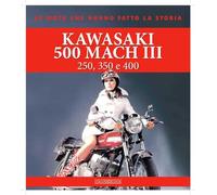 Sarti Giorgio – Kawasaki 500 Mach III. 250, 350 e 400 – Ediz. illustrata