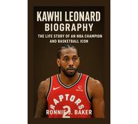 KAWHI LEONARD BIOGRAPHY: The Life Story Of An NBA Champion And Basketball Icon