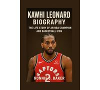 KAWHI LEONARD BIOGRAPHY: The Life Story Of An NBA Champion And Basketball Icon