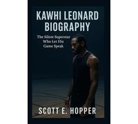 KAWHI LEONARD BIOGRAPHY: The Silent Superstar Who Let His Game Speak