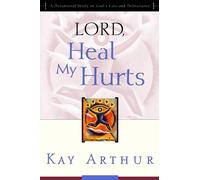 Kay Arthur Lord, Heal My Hurts (Tascabile)