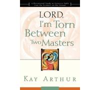 Kay Arthur Lord, I'm Torn Between Two Masters (Tascabile)
