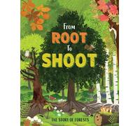 Kay Barnham From Root to Shoot: The Story of Forests (Copertina rigida)