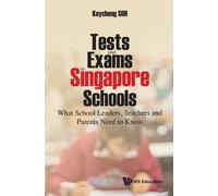 Kay Cheng Soh Tests And Exams In Singapore Schools: What School Lead (Tascabile)