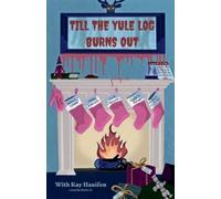 Kay Hanifen David Washburn Greta T Bates Till the Yule Log Burns Out (Tascabile)